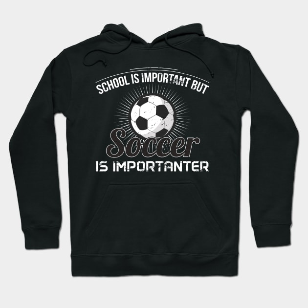 School Is Important But Soccer Is Importanter - Gift Funny Soccer Hoodie by giftideas